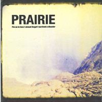 Prairie - I'm so in love I almost forgot I survived a disaster