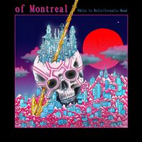 Of Montreal - White Is Relic/Irrealis Mood