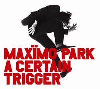 Maximo Park : A Certain Trigger