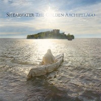 Shearwater - The Golden Archipelago
