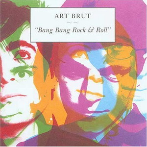 Art Brut : Bang Bang Rock 'n Roll