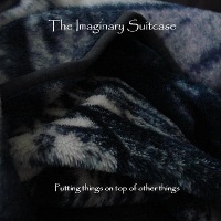 The Imaginary Suitcase - Putting Things On Top Of other Things
