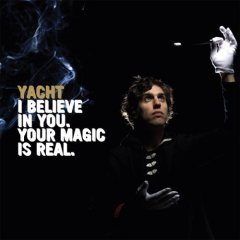 Yacht - I Believe In You. Your Magic Is Real