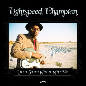 Lightspeed Champion - Life Is Sweet ! Nice to Meet You.