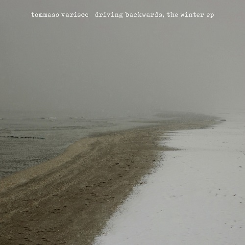 Tommaso Varisco – Driving Backwards, the Winter EP
